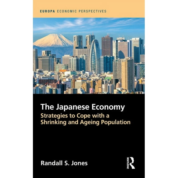 Europa Economic Perspectives The Japanese Economy: Strategies to Cope with a Shrinking and Ageing Population, (Hardcover)
