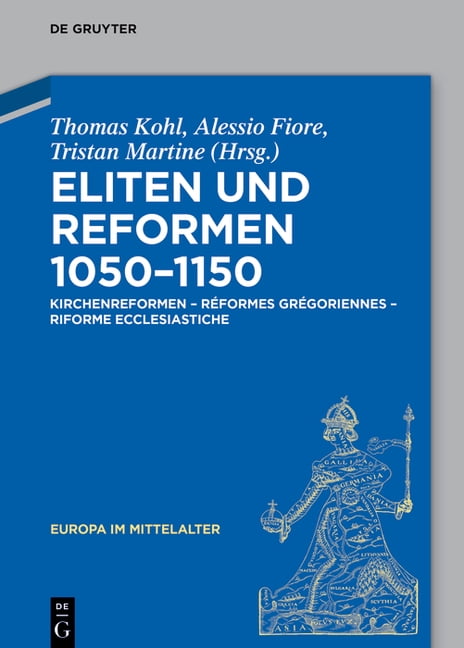 Europa Im Mittelalter Eliten Und Reformen 1050-1150: Kirchenreformen - RÃ©formes GrÃ©goriennes - Riforme Ecclesiastiche, (Hardcover)