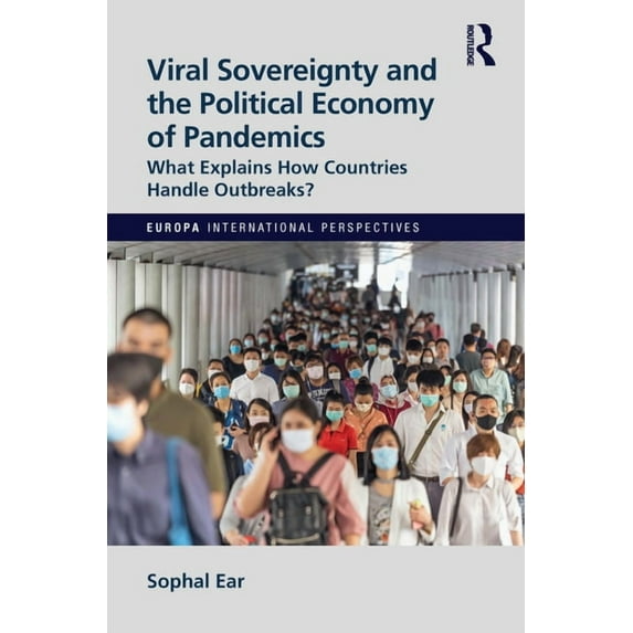Europa International Perspectives Viral Sovereignty and the Political Economy of Pandemics: What Explains How Countries Handle Outbreaks?, (Hardcover)