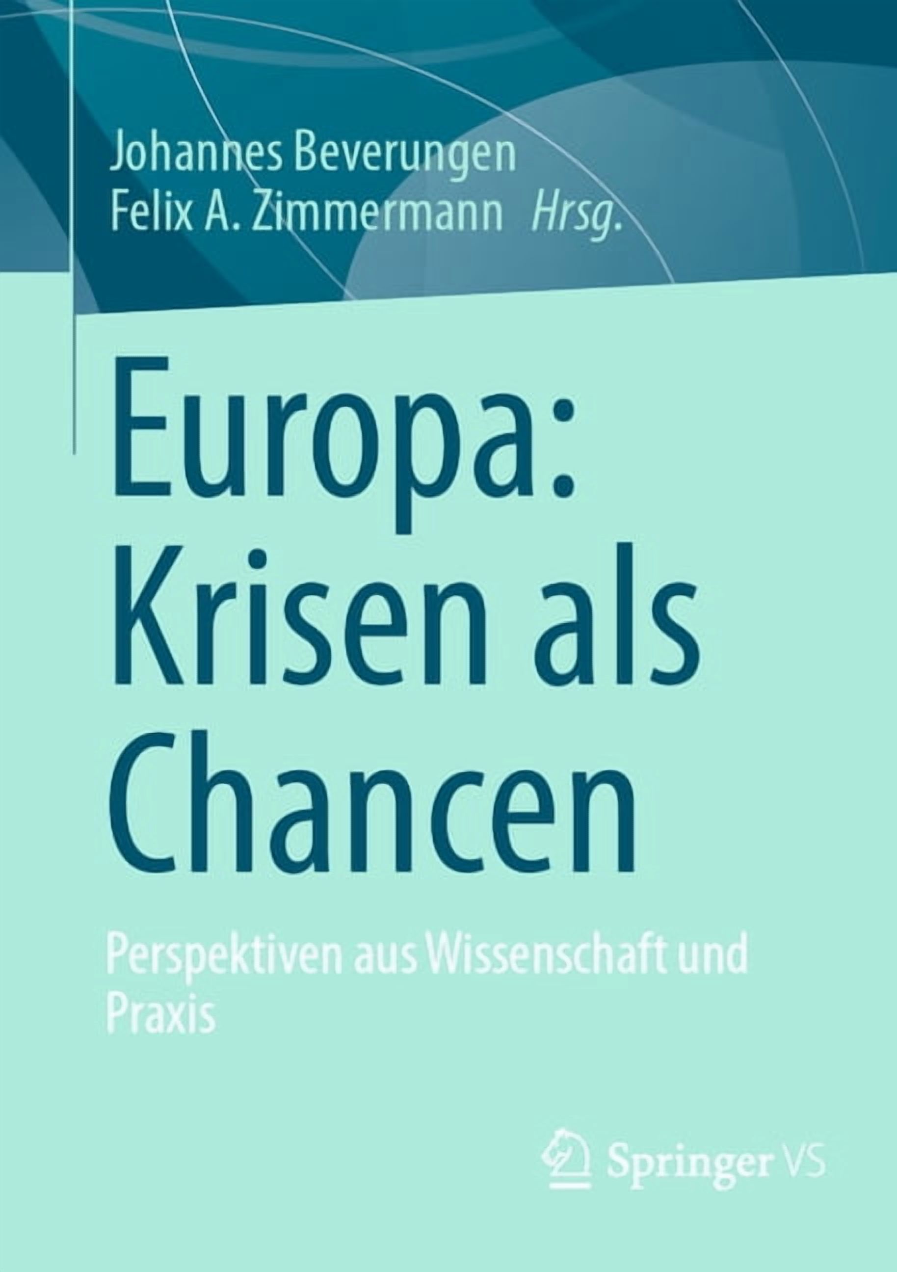 Europa: Krisen ALS Chancen: Perspektiven Aus Wissenschaft Und PRAXIS, (Paperback)