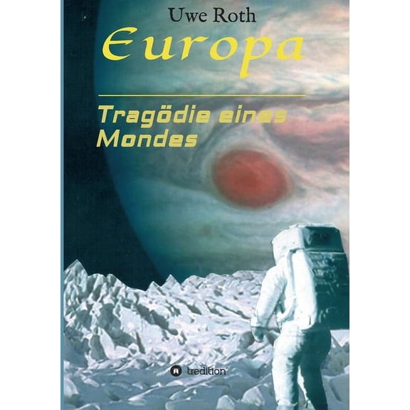 Europa - Tragdie eines Mondes  German Edition   Paperback  3347384946 9783347384941 Uwe Roth