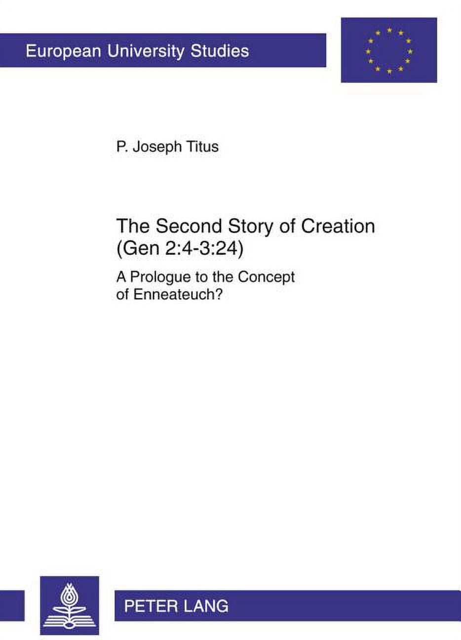 Europaeische Hochschulschriften / European University Studie: The Second  Story of Creation (Gen 2:4-3:24) : A Prologue to the Concept of Enneateuch?  (Series #912) (Paperback) 
