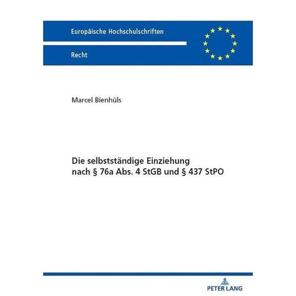Europaeische Hochschulschriften Recht Die selbststaendige Einziehung nach Â§ 76a Abs. 4 StGB und Â§ 437 StPO, Book 6771, (Hardcover)