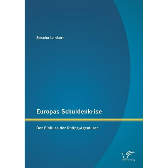 Europas Schuldenkrise : Der Einfluss der Rating-Agenturen (Paperback)