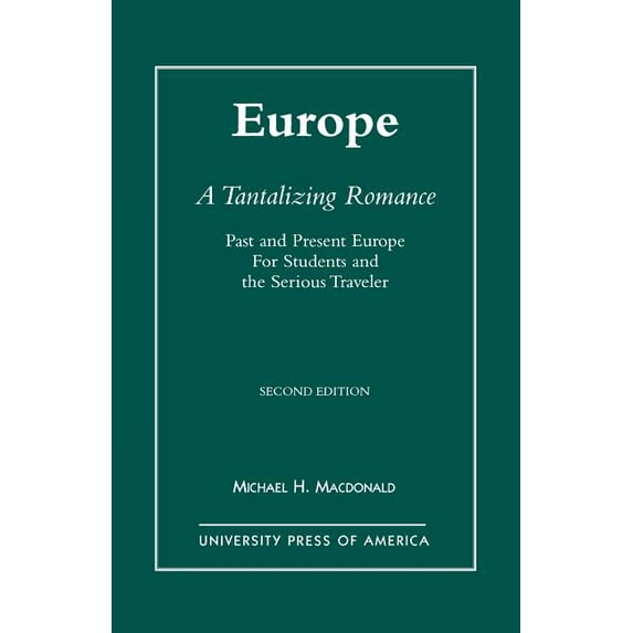 Europe, A Tantalizing Romance: Past and Present Europe for Students and the Serious Traveler, (Paperback)