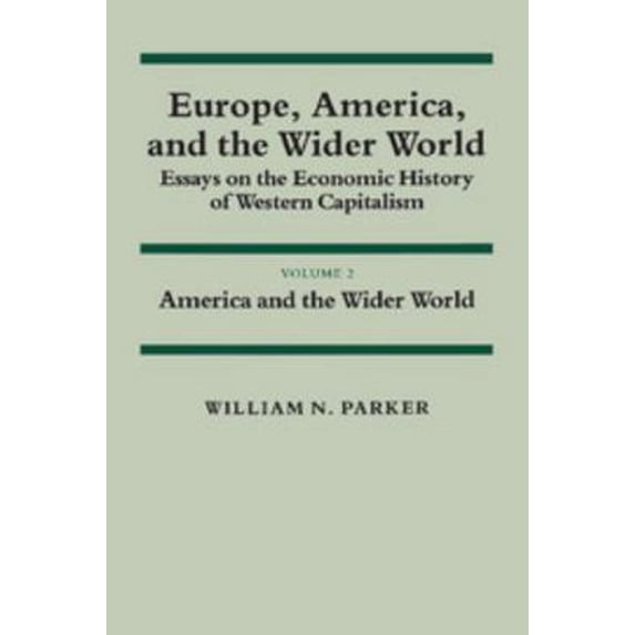 Pre-Owned Europe, America, and the Wider World: Volume 2, America and the Wider World: Essays on the Economic History of Western Capitalism (Paperback) 0521274796 9780521274791