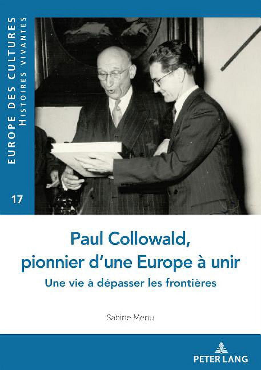 Europe Des Cultures / Europe of Cultures Paul Collowald, pionnier d'une Europe Ã  unir: Une vie Ã  dÃ©passer les frontiÃ¨res, Book 17, (Paperback)