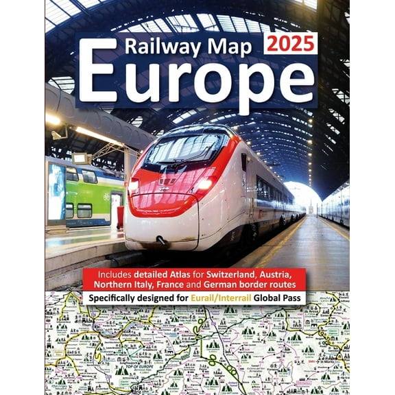 Europe Railway Map 2025 - Features Detailed Atlas for Switzerland and Austria - Designed for Eurail/Interrail Global Pas, (Paperback)