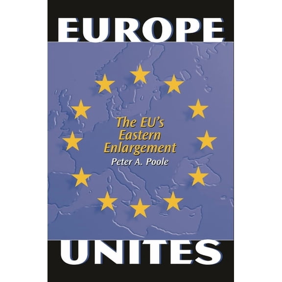 Europe Unites: The EU's Eastern Enlargement, (Hardcover)