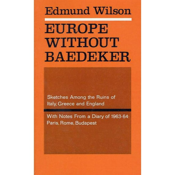 Europe Without Baedeker: Sketches Among the Ruins of Italy, Greece and England, with Notes from a Diary of 1963-64: Pari, (Paperback)