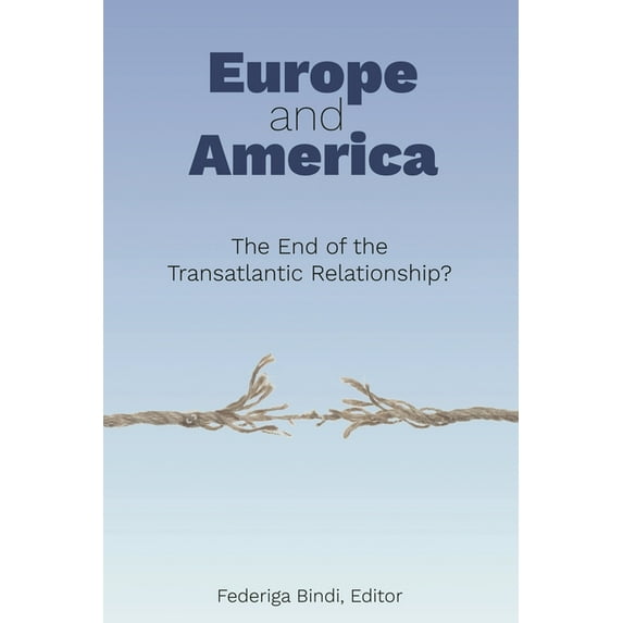 Europe and America: The End of the Transatlantic Relationship?, (Paperback)
