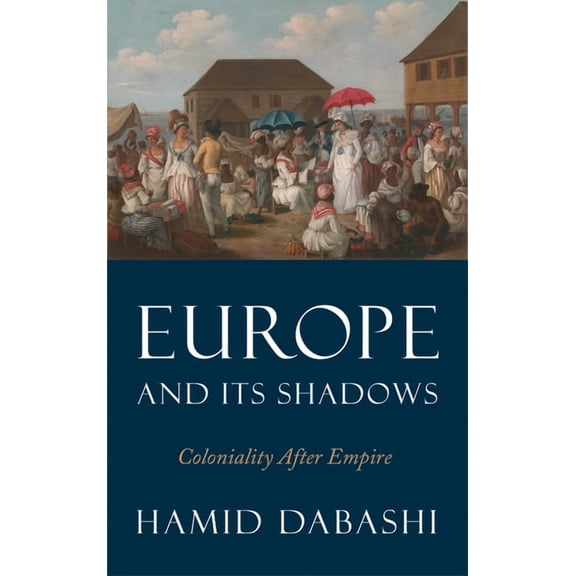 Europe and Its Shadows : Coloniality after Empire (Paperback)