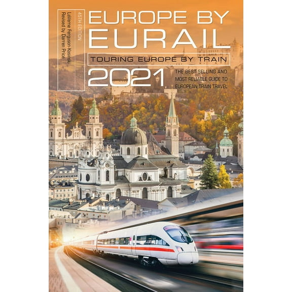 Europe by Eurail 2021 : Touring Europe by Train (Edition 45) (Paperback)