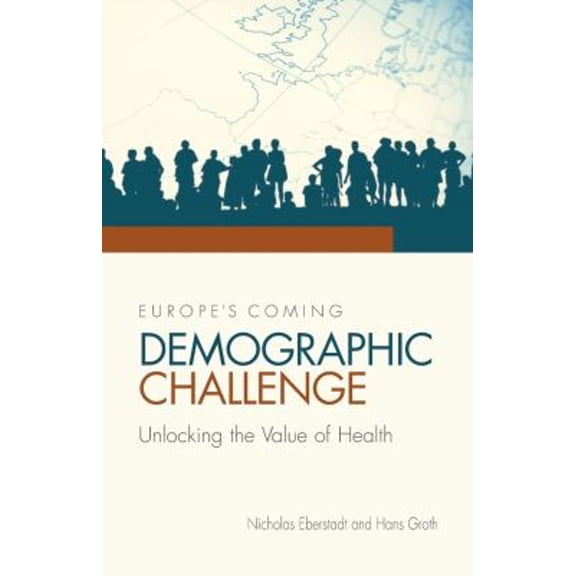 Pre-Owned Europe's Coming Demographic Challenge: Unlocking the Value of Health (Paperback) 0844772003 9780844772004