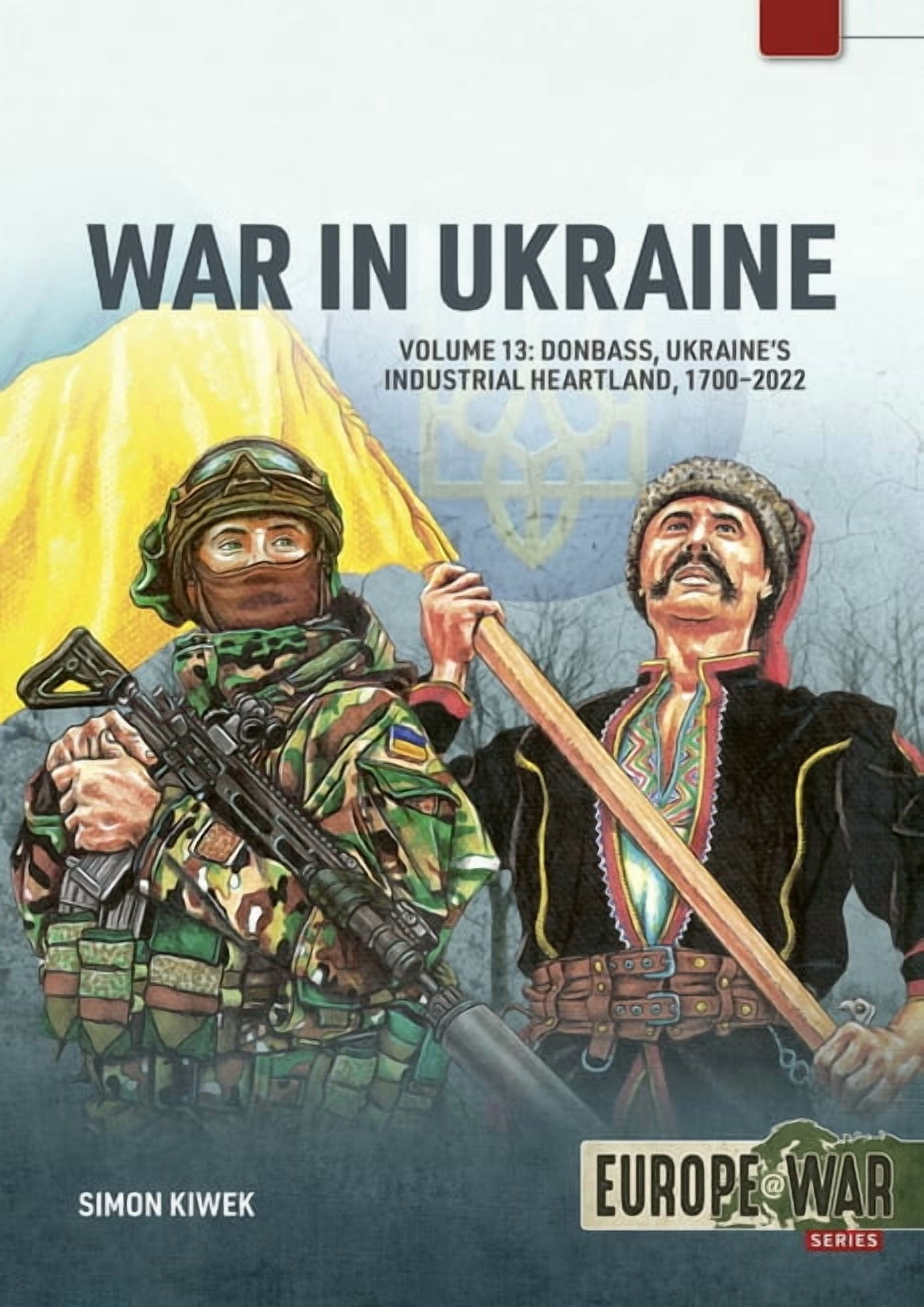 Europe@war War in Ukraine Volume 13: Donbass, Ukraine's Industrial Heartland, 1700-2022, (Paperback)