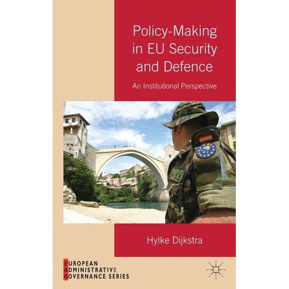 European Administrative Governance Policy-Making in EU Security and Defense: An Institutional Perspective, (Hardcover)