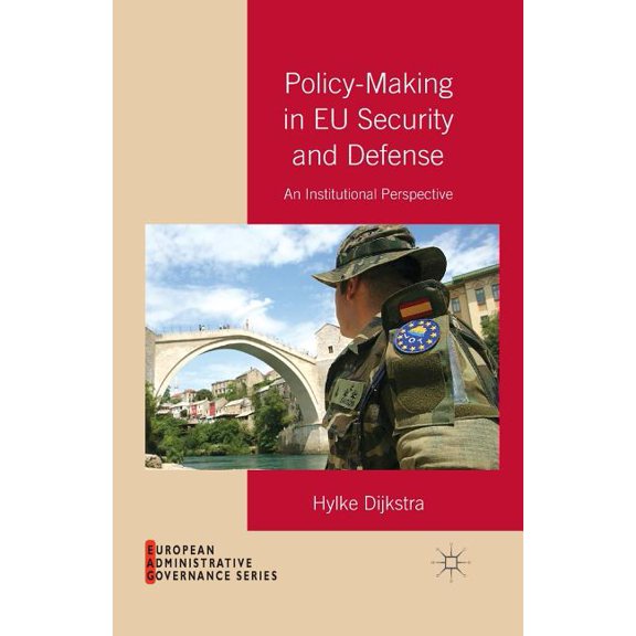 European Administrative Governance Policy-Making in EU Security and Defense: An Institutional Perspective, (Paperback)