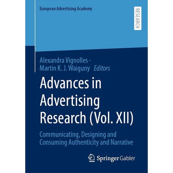 European Advertising Academy Advances in Advertising Research (Vol. XII): Communicating, Designing and Consuming Authenticity and Narrative, (Hardcover)
