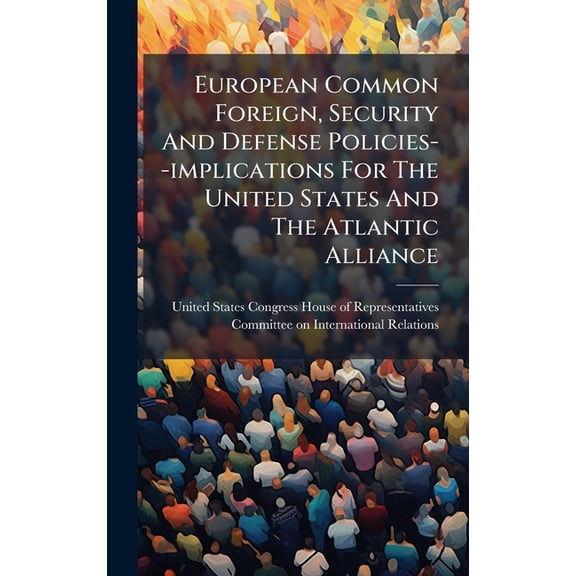 European Common Foreign, Security And Defense Policies--implications For The United States And The Atlantic Alliance, (Hardcover)