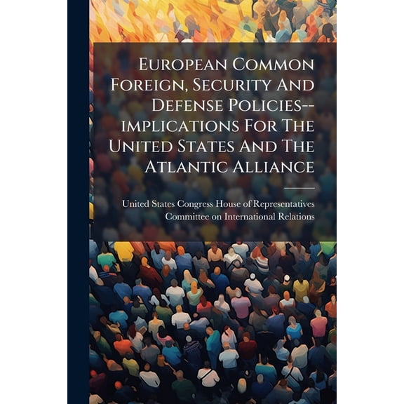 European Common Foreign, Security And Defense Policies--implications For The United States And The Atlantic Alliance, (Paperback)