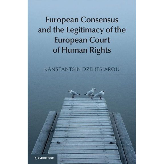 European Consensus and the Legitimacy of the European Court of Human Rights, (Hardcover)