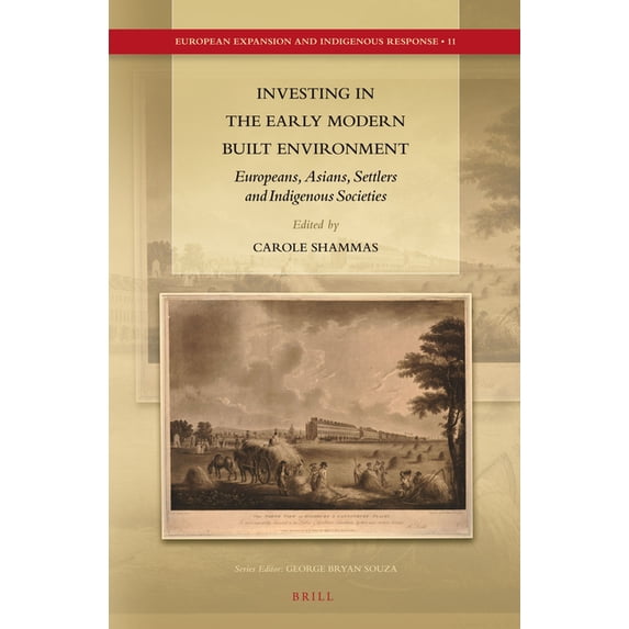European Expansion and Indigenous Respon Investing in the Early Modern Built Environment: Europeans, Asians, Settlers and Indigenous Societies, Book 11, (Hardcover)