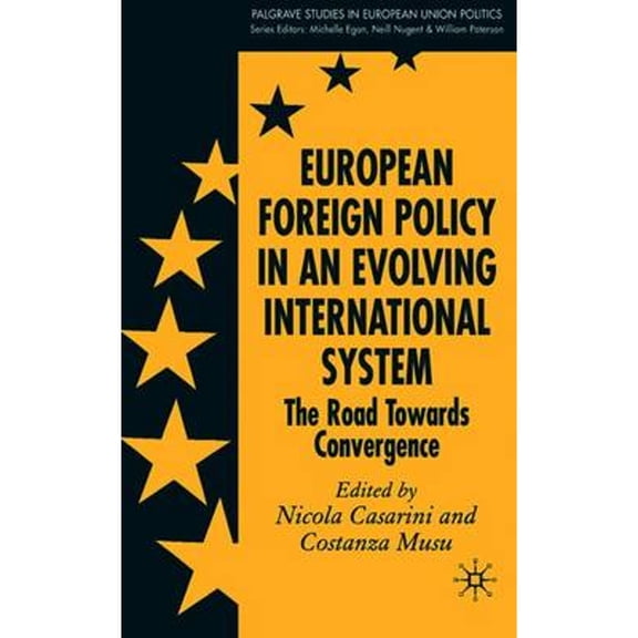 Pre-Owned European Foreign Policy in an Evolving International System: The Road Towards Convergence (Hardcover 9781403996077) by N Casarini, C Musu