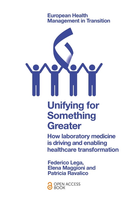European Health Management in Transition Unifying for Something Greater: How Laboratory Medicine Is Driving and Enabling Healthcare Transformation, (Paperback)