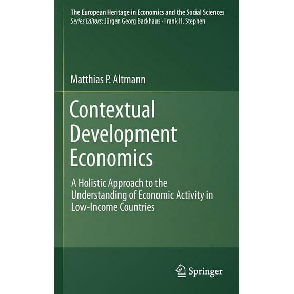 European Heritage in Economics and the S Contextual Development Economics: A Holistic Approach to the Understanding of Economic Activity in Low-Income Countries, Book 8, (Hardcover)