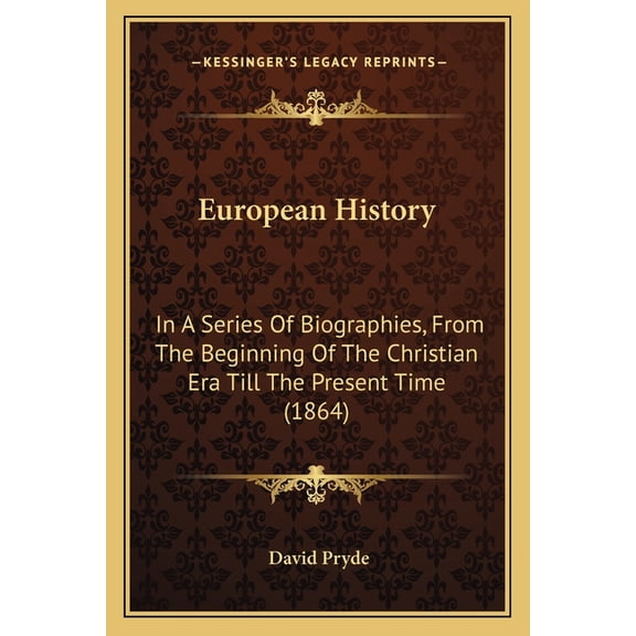 European History : In A Series Of Biographies, From The Beginning Of The Christian Era Till The Present Time (1864) (Paperback)