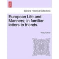 thumbnail image 1 of European Life and Manners; in familiar letters to friends. (Paperback), 1 of 1