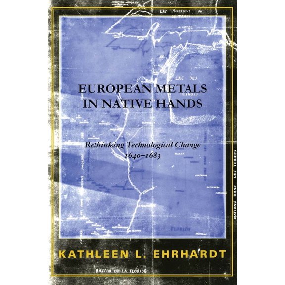 European Metals in Native Hands : Rethinking Technological Change 1640-1683 (Edition 1) (Paperback)