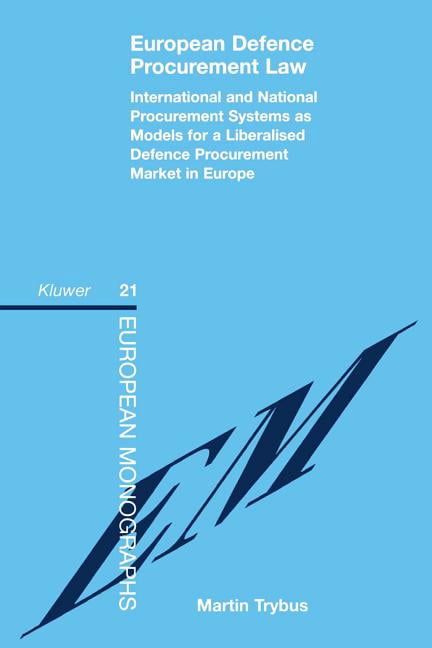European Monographs Series Set European Defence Procurement Law: Int'l and Nat'l Procurement Systems as Models for a Defence Procurement Mark, (Paperback)