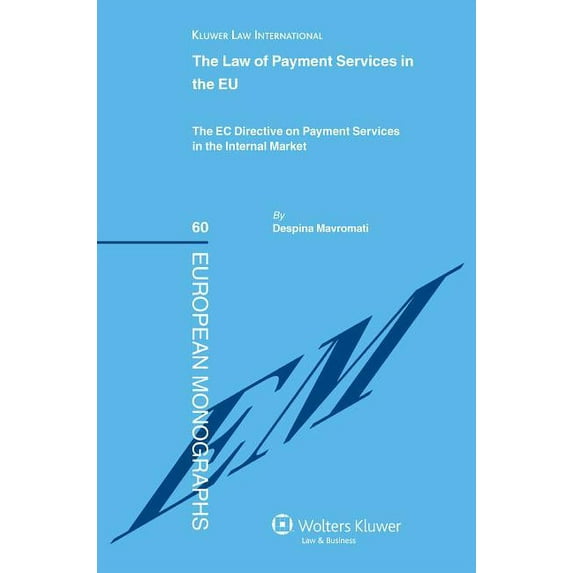European Monographs The Law of Payment Services in the EU: The EC Directive on Payment Services in the Internal Market, Book 60, (Hardcover)