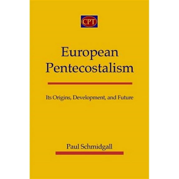 European Pentecostalism: Its Origins, Development, and Future