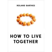 European Perspectives A Social Thought How to Live Together Novelistic Simulations of Some Everyday Spaces, Hardcover