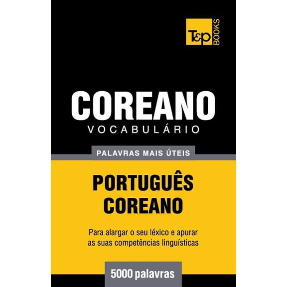 European Portuguese Collection: Vocabulrio Portugus-Coreano - 5000 palavras mais teis (Paperback)