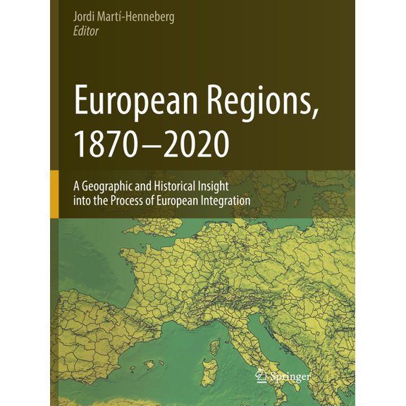 European Regions, 1870 - 2020: A Geographic and Historical Insight Into the Process of European Integration, (Paperback)