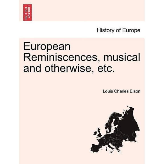 European Reminiscences, Musical and Otherwise, Etc. Paperback