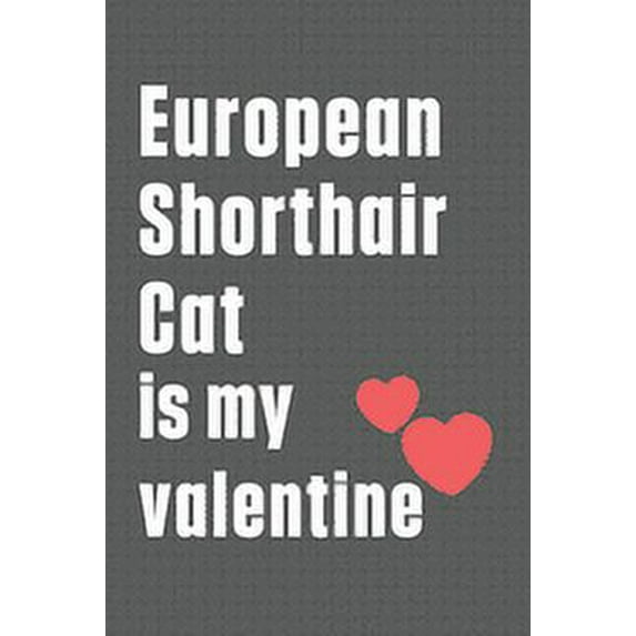 European Shorthair Cat is my valentine: For European Shorthair Cat Fans (Paperback)