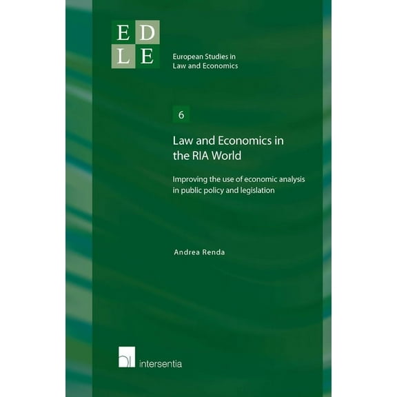 European Studies in Law and Economics: Law and Economics in the RIA World : Improving the Use of Economic Analysis in Public Policy and Legislation (Series #6) (Edition 1) (Paperback)