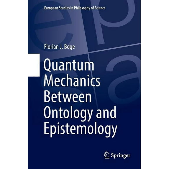 European Studies in Philosophy of Scienc Quantum Mechanics Between Ontology and Epistemology, Book 10, (Paperback)