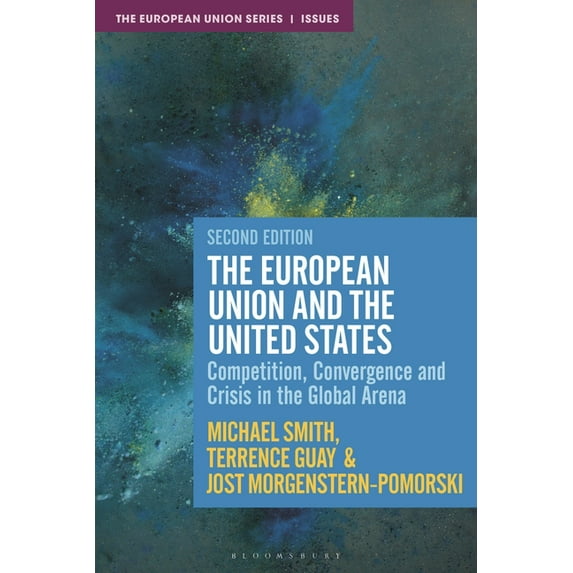 European Union The European Union and the United States: Competition, Convergence and Crisis in the Global Arena, (Hardcover)