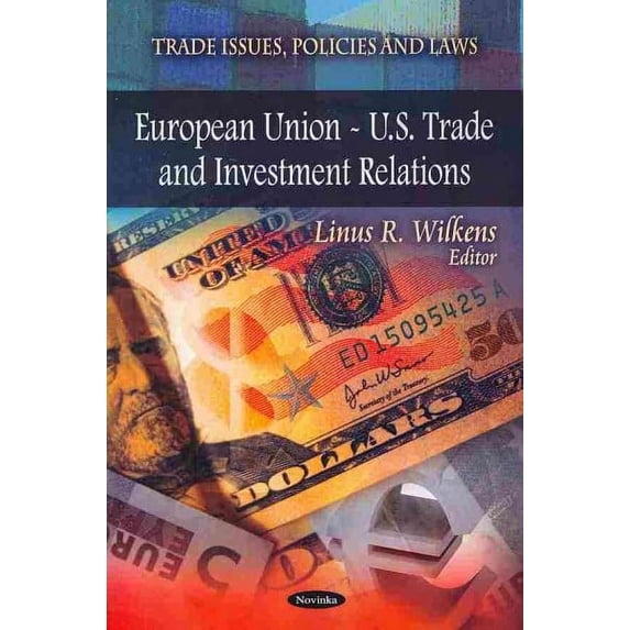 European Union - U.S. Trade and Investment Relations (Trade Issues ...