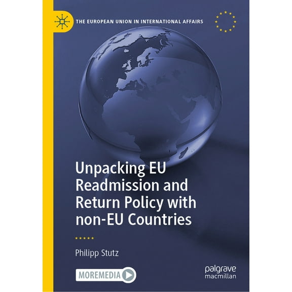 European Union in International Affairs Unpacking EU Readmission and Return Policy with Non-EU Countries, (Hardcover)