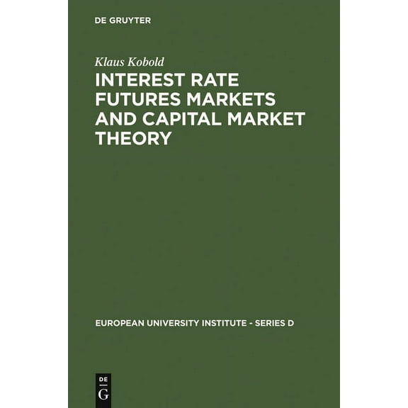 European University Institute - Series D Interest Rate Futures Markets and Capital Market Theory: Theoretical Concepts and Empirical Evidence, Book 1, (Hardcover)