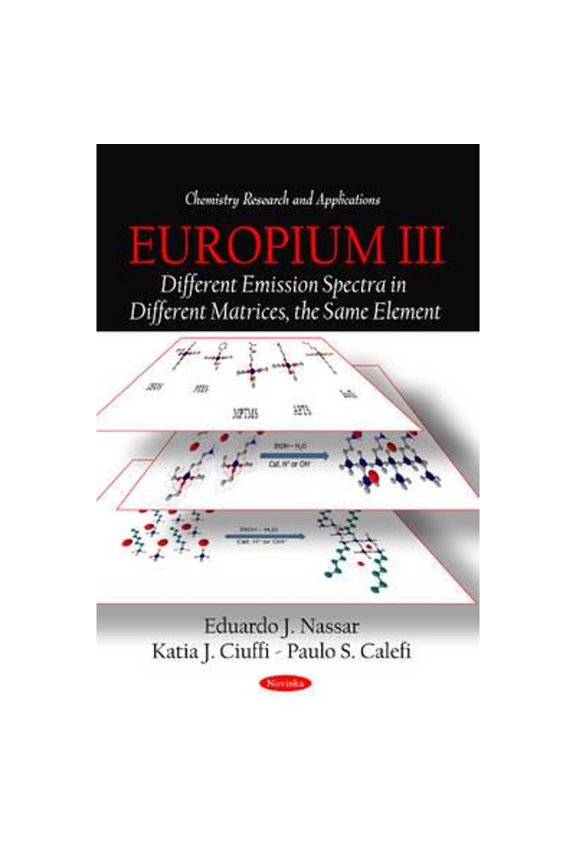 Europium III: Different Emission Spectra in Different Matrices, the Same Element (Paperback) by Eduardo J Nassar, Katia J Ciuffi, Paulo S Calefi