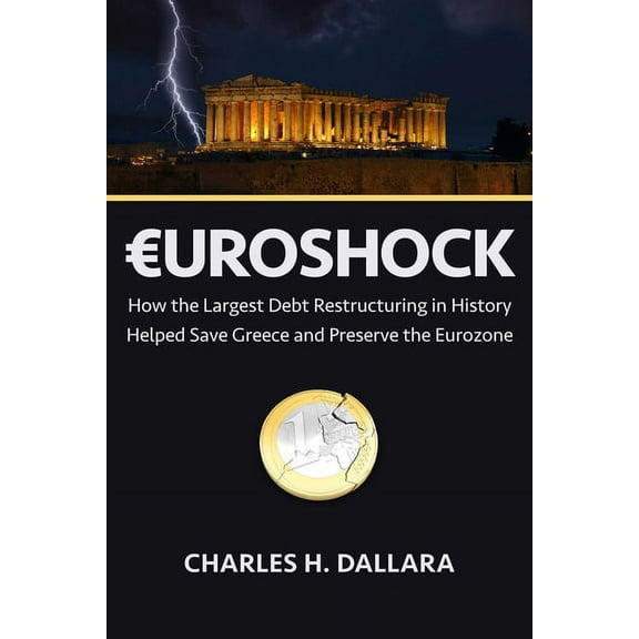 Euroshock: How the Largest Debt Restructuring in History Helped Save Greece and Preserve the Eurozone, (Hardcover)
