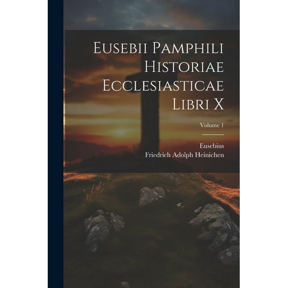 Eusebii Pamphili Historiae Ecclesiasticae Libri X; Volume 1, (Paperback)