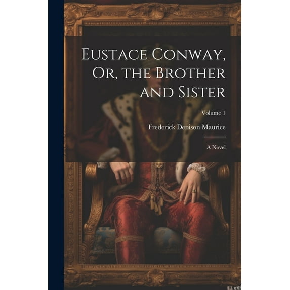 Eustace Conway, Or, the Brother and Sister: A Novel; Volume 1